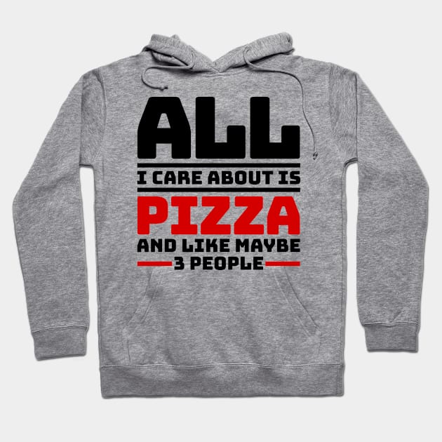 All I care about is pizza and like maybe 3 people Hoodie by colorsplash